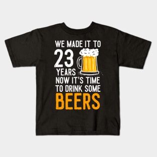 We Made it to 23 Years Now It's Time To Drink Some Beers Aniversary Wedding Kids T-Shirt